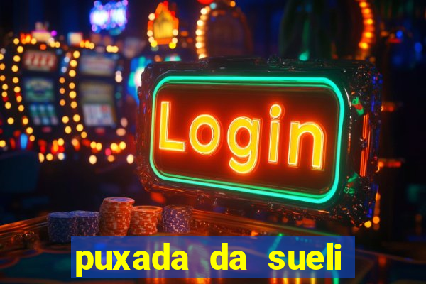 puxada da sueli jogo do bicho